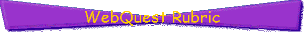 WebQuest Rubric